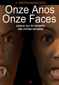 Onze Anos Onze Faces - Porque Sou do Tamanho das Minhas Emoções - A. Freitas-magalhães