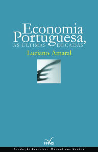 Economia Portuguesa, As Últimas Décadas - Luciano Amaral
