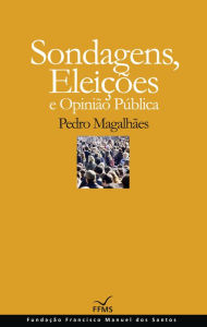 Sondagens, EleiÃ§Ãµes e OpiniÃ£o PÃºblica Pedro MagalhÃ£es Author