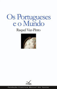 Os Portugueses e o Mundo - Raquel Vaz-Pinto