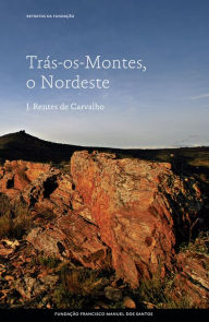 Trás-os-Montes, o Nordeste José Rentes de Carvalho Author