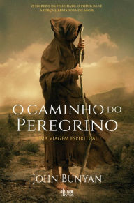 O caminho do Peregrino John Bunyan Author