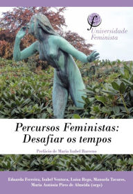 Percursos Feministas: Desafiar os tempos. - Eduarda;Ventura, Isabel; Ferreira Isabel;Rego, Luísa;Tavares, Manuela;Almeida, Maria Antónia Pires de