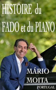 Histoire du fado et du Piano: Historia do fado ao piano Mário Moita Author