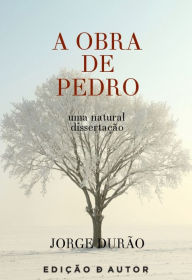A Obra de Pedro - uma natural dissertação - Jorge Durão