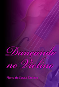 Dançando no Violino Nuno de Sousa Tavares Author