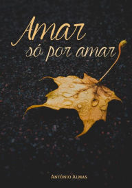 Amar só por amar António Almas Author
