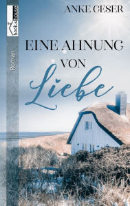 Eine Ahnung von Liebe Anke Geser Author
