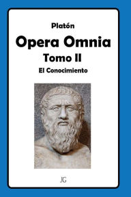 Platón Opera Omnia Tomo II: El Conocimiento Javier Gálvez S. Author