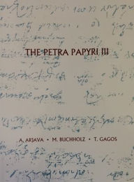 The Petra Papyri III (American Center of Oriental Research Publications)