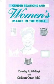 Gender Relations and Women's Images in the Media Dorothy A Mbilinyi Editor