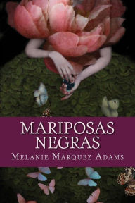 Mariposas Negras: Cuentos extraï¿½os Melanie Marquez Adams Author