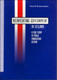 Reinventing Government in Iceland: A Case Study of Public Management Reform the book describes a case study of governmental reform in Iceland during the period 1993-2000. Public management reform has become a political priority in Iceland as elsewhere in - Omar H. Kristmundsson