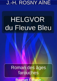 9791022729048 - J.-H. ROSNY Aîné: HELGVOR DU FLEUVE BLEU - Livre