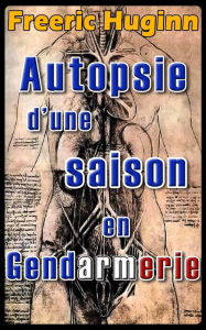 Autopsie d'une saison en Gendarmerie Freeric Huginn Author