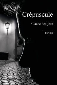 Crépuscule: Demain est une autre nuit Claude Petitjean Author
