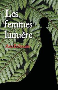 Whahine Marama: Les Femmes Lumière Ana Bellmann Author