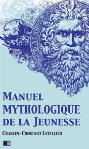 Manuel mythologique de la Jeunesse (Illustré) - Charles-Constant Letellier