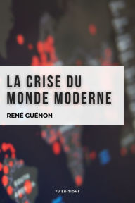 La crise du monde moderne René Guénon Author