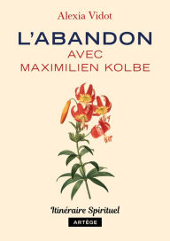 L'abandon avec Maximilien Kolbe Alexia Vidot Author