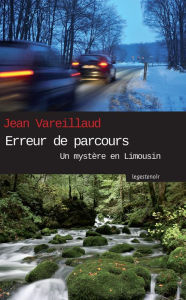Erreur de parcours: Un mystÃ¨re en Limousin Jean Vareillaud Author