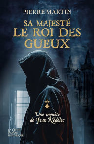 Une enquÃªte de Jean NÃ©dÃ©lec - Tome 3: Sa majestÃ© le roi des gueux Pierre Martin Author