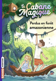 La cabane magique, Tome 05: Perdus en forêt amazonienne Mary Pope Osborne Author