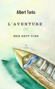L'aventure de mes sept vies: Recueil Albert Torès Author