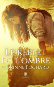 Le reflet de l'ombre Corinne Pochard Author