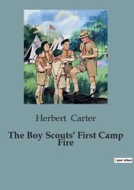 The Boy Scouts' First Camp Fire Herbert Carter Author