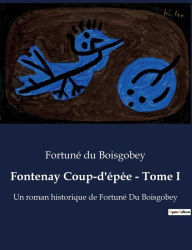 Fontenay Coup-d'épée - Tome I: Un roman historique de Fortuné Du Boisgobey Fortuné du Boisgobey Author