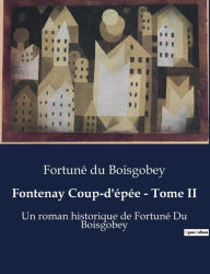 Fontenay Coup-d'épée - Tome II: Un roman historique de Fortuné Du Boisgobey Fortuné du Boisgobey Author