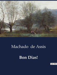 Bon Dias! Joaquim Maria Machado de Assis Author