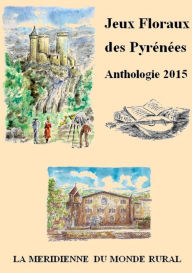 Jeux Floraux des Pyrénées - Anthologie 2015 - collectif d'auteurs