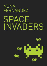 Space Invaders (French Edition) Nona FernÃ¡ndez Author