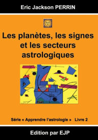 Astrologie livre 2: Les planï¿½tes, les signes et les secteurs astrologiques Eric Jackson Perrin Author