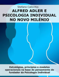 Alfred Adler e psicologia individual no novo milénio: Estratégias, princípios e modelos operacionais na base do pensamento do fundador da Psicologia I