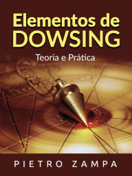 Elementos de Dowsing (Traduzido): Teoria e Prática Pietro Zampa Author