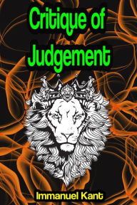 Critique of Judgement or Critique of the Power of Judgment Immanuel Kant Author