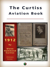 The Curtiss Aviation Book GLENN H. CURTISS Author
