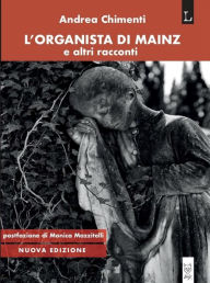 L'organista di Mainz: e altri racconti Andrea Chimenti Author