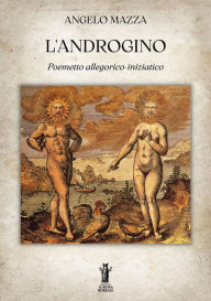 L'Androgino: Poemetto allegorico-iniziatico Angelo Mazza Author