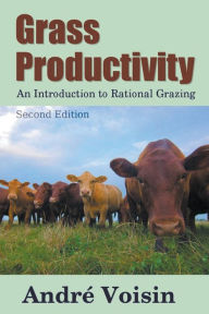 Grass Productivity: Rational Grazing Andre Voisin Author