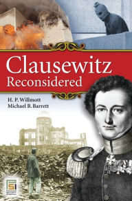 Clausewitz Reconsidered H. P. Willmott Author