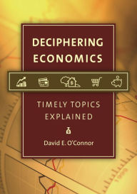 Deciphering Economics: Timely Topics Explained David E. O'Connor Author