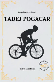 Le prodige du cyclisme Tadej Pogačar Elena Marinelli Author