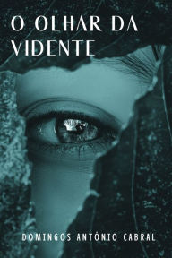 O Olhar da Vidente Domingos António Cabral Author