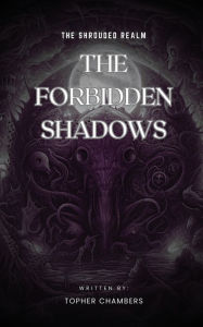 The Forbidden Shadows: :The Shrouded Realm Topher Chambers Author