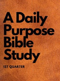 A Daily Purpose Bible Study 1st Quarter Torrie Slaughter Author