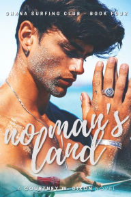 No Man's Land - A M/M Hawaiian Surfing Age Gap Student Romance (Ohana Surfing Club - Book Four) Courtney W. Dixon Author